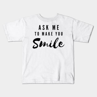 ASK ME TO MAKE YOU SMILE Kids T-Shirt